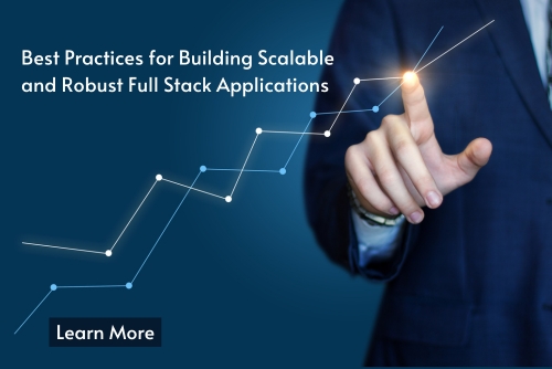 Best Practices for Building Scalable and Robust Full Stack Applications